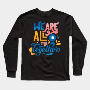 We are all in this together Long Sleeve T-Shirt